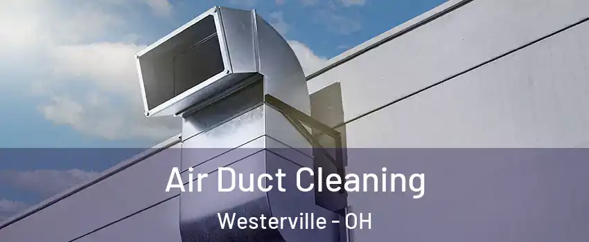  Air Duct Cleaning Westerville - OH