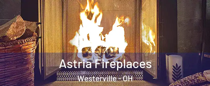  Astria Fireplaces Westerville - OH