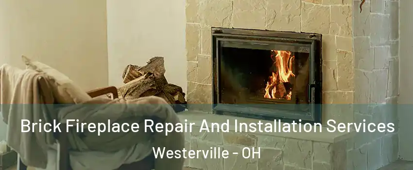  Brick Fireplace Repair And Installation Services Westerville - OH