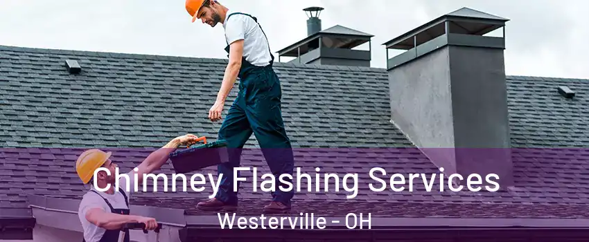 Chimney Flashing Services Westerville - OH