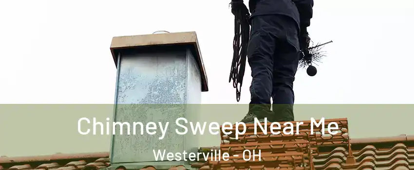  Chimney Sweep Near Me Westerville - OH