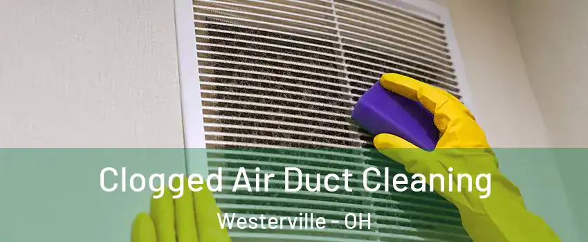  Clogged Air Duct Cleaning Westerville - OH