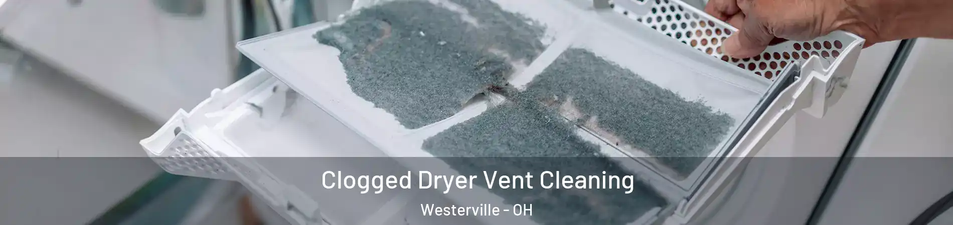  Clogged Dryer Vent Cleaning Westerville - OH