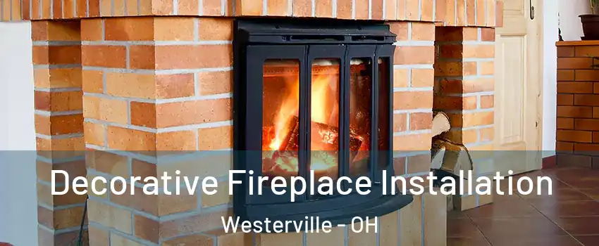  Decorative Fireplace Installation Westerville - OH