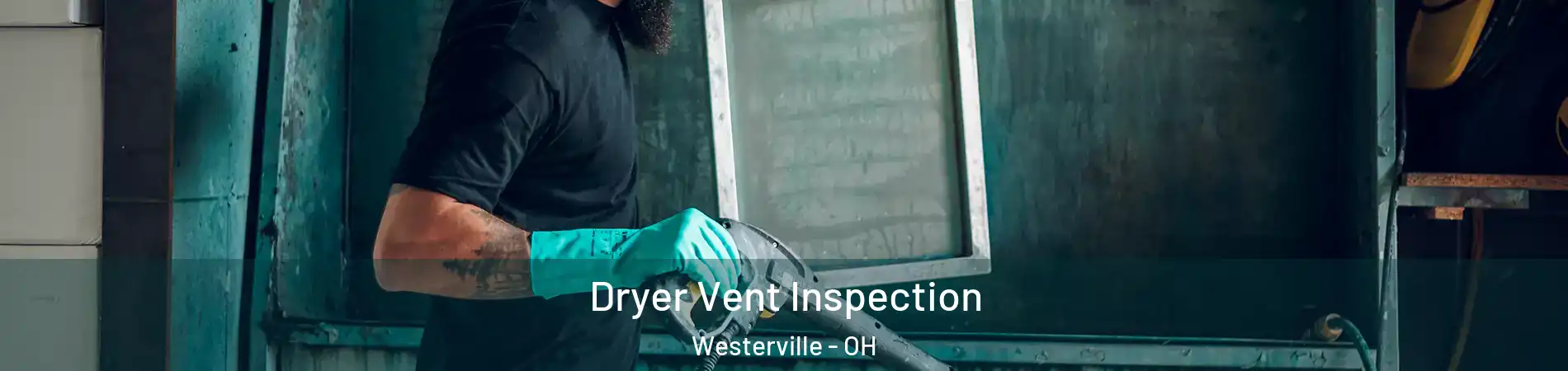  Dryer Vent Inspection Westerville - OH