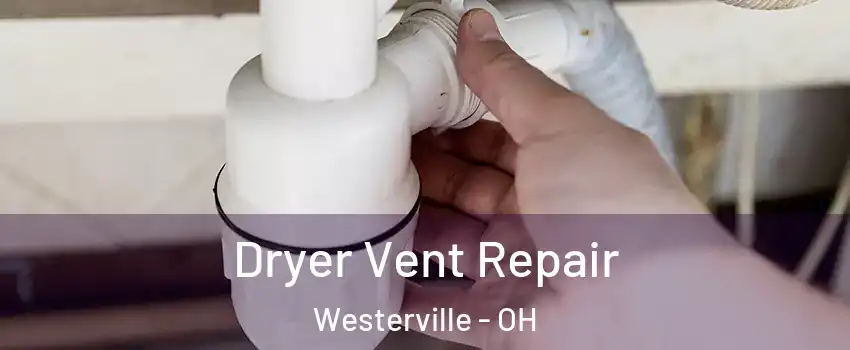  Dryer Vent Repair Westerville - OH