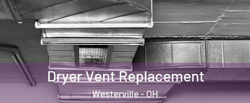  Dryer Vent Replacement Westerville - OH