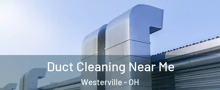  Duct Cleaning Near Me Westerville - OH