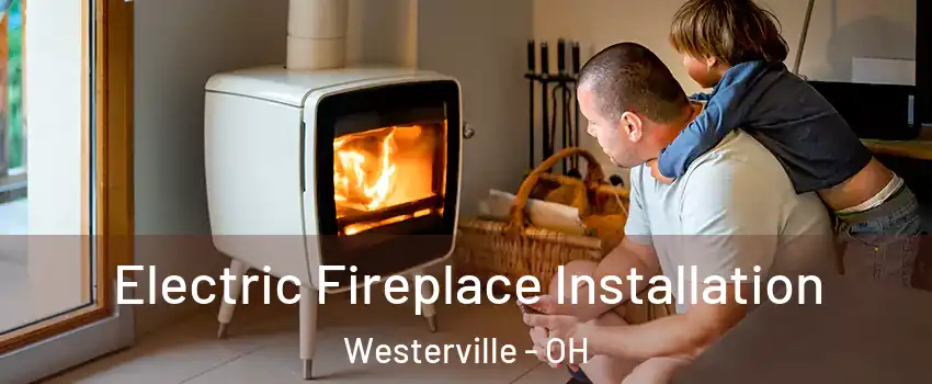  Electric Fireplace Installation Westerville - OH