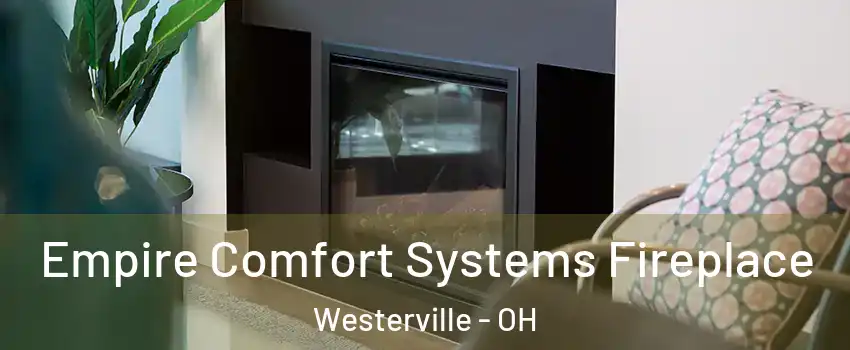  Empire Comfort Systems Fireplace Westerville - OH