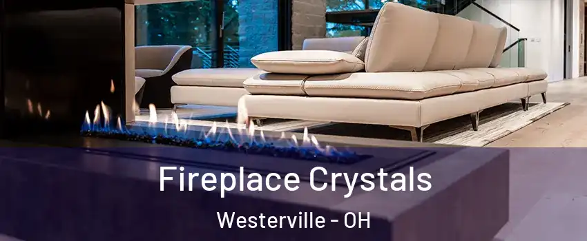  Fireplace Crystals Westerville - OH
