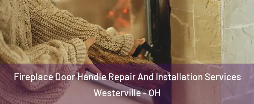  Fireplace Door Handle Repair And Installation Services Westerville - OH