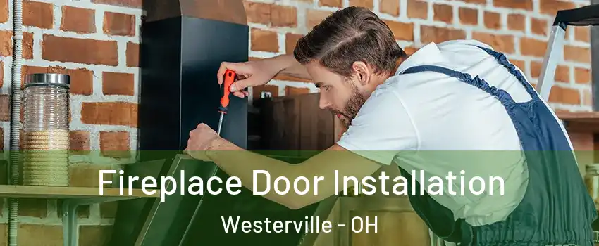  Fireplace Door Installation Westerville - OH