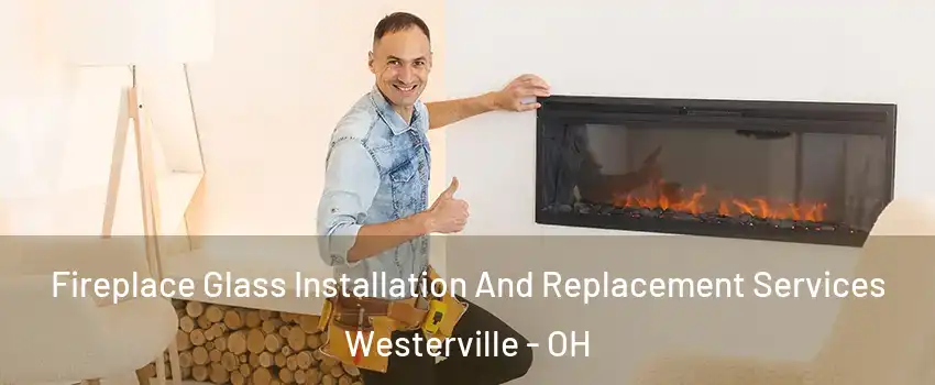  Fireplace Glass Installation And Replacement Services Westerville - OH