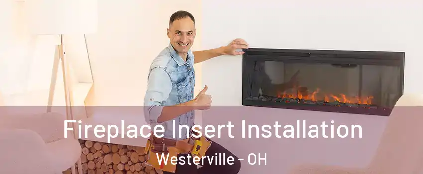  Fireplace Insert Installation Westerville - OH
