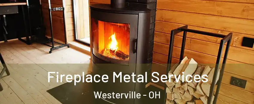 Fireplace Metal Services Westerville - OH