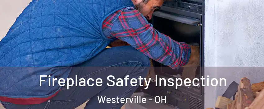  Fireplace Safety Inspection Westerville - OH