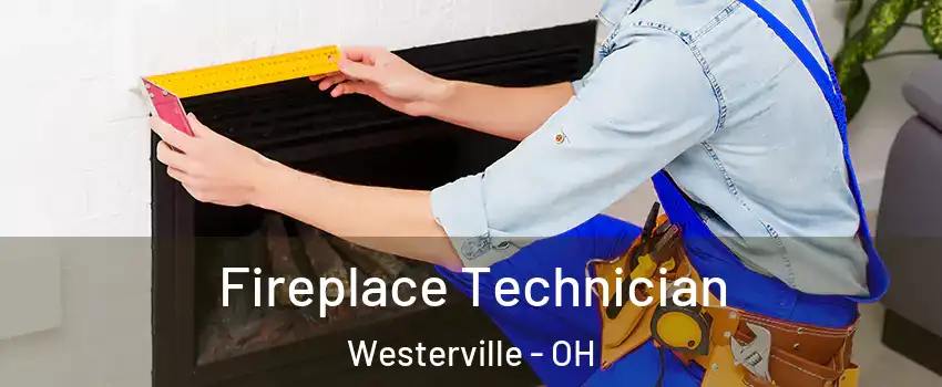 Fireplace Technician Westerville - OH