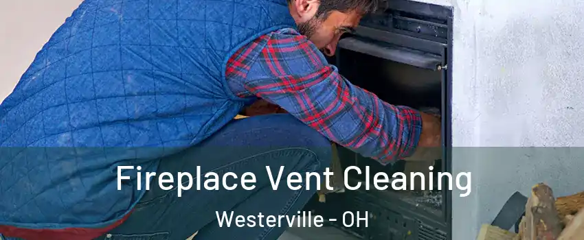  Fireplace Vent Cleaning Westerville - OH