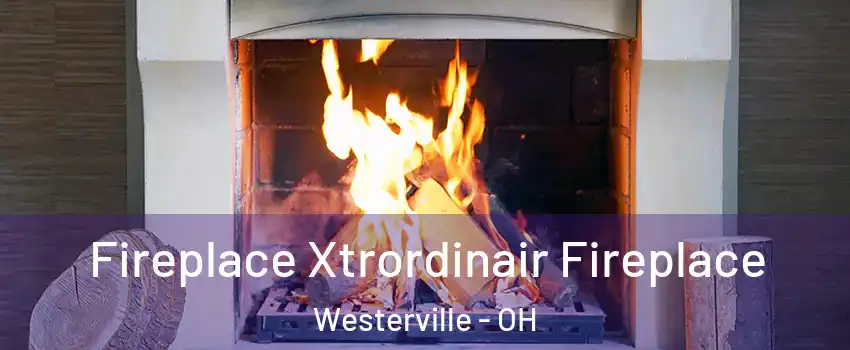  Fireplace Xtrordinair Fireplace Westerville - OH