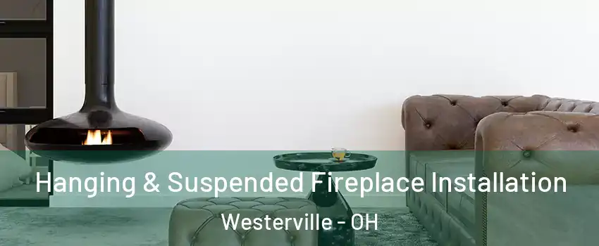  Hanging & Suspended Fireplace Installation Westerville - OH