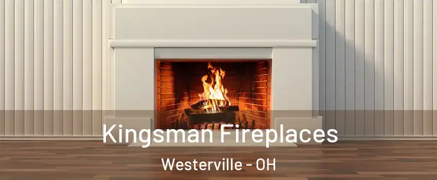  Kingsman Fireplaces Westerville - OH