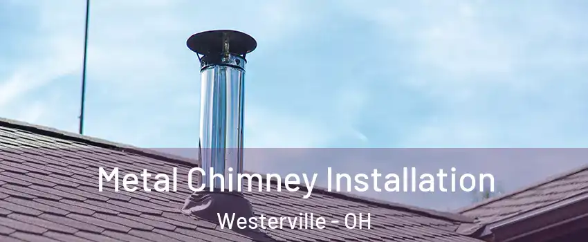  Metal Chimney Installation Westerville - OH