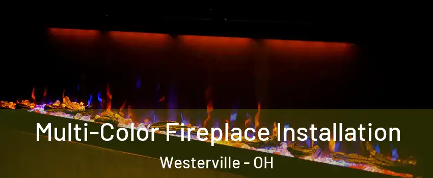 Multi-Color Fireplace Installation Westerville - OH