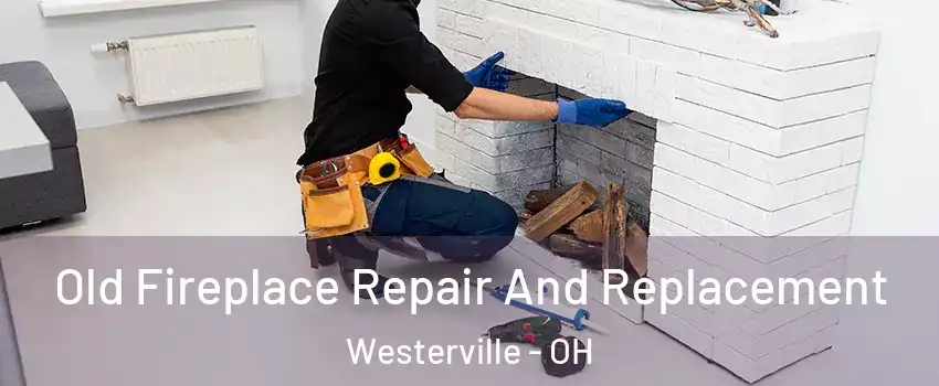  Old Fireplace Repair And Replacement Westerville - OH