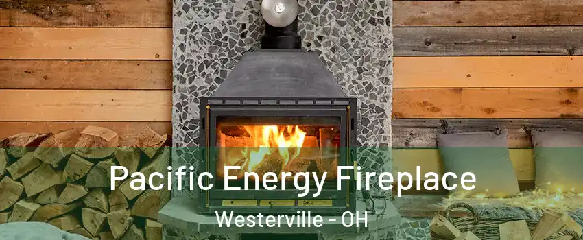  Pacific Energy Fireplace Westerville - OH