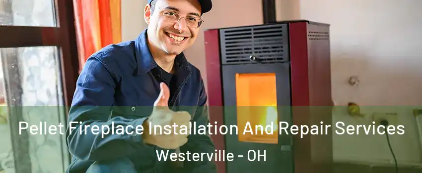  Pellet Fireplace Installation And Repair Services Westerville - OH