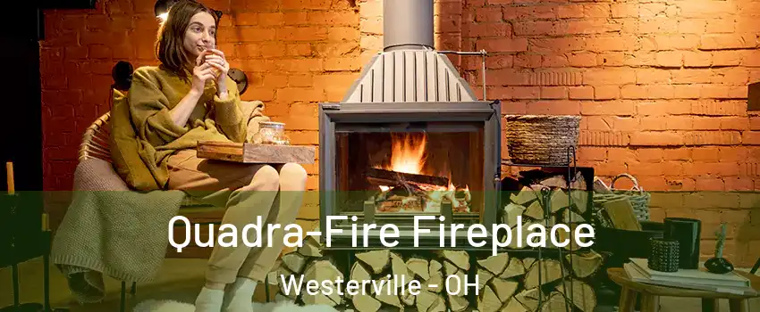  Quadra-Fire Fireplace Westerville - OH