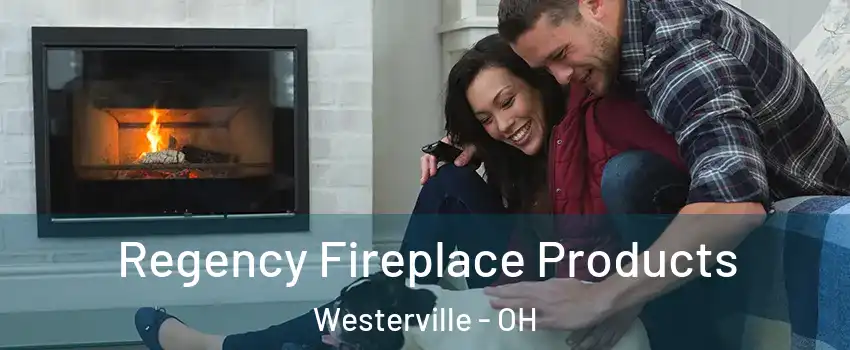  Regency Fireplace Products Westerville - OH