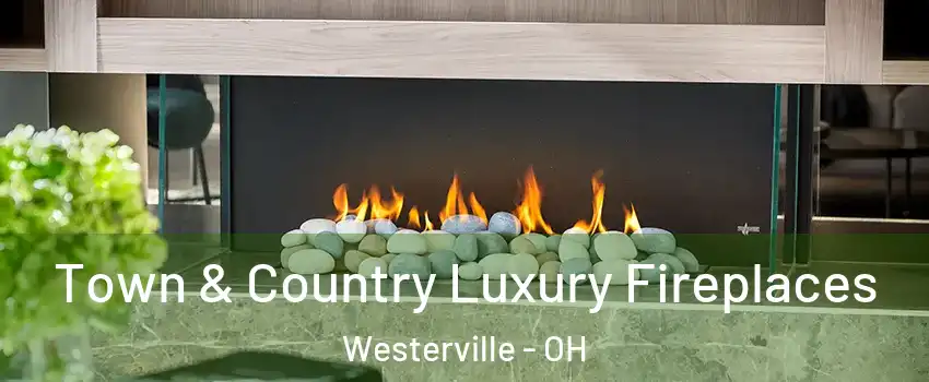  Town & Country Luxury Fireplaces Westerville - OH