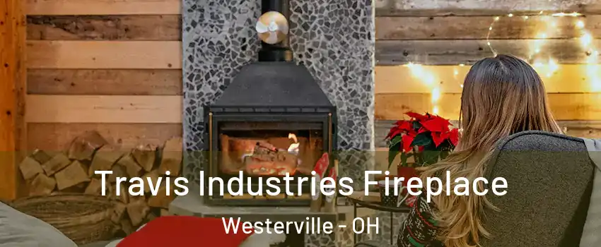  Travis Industries Fireplace Westerville - OH