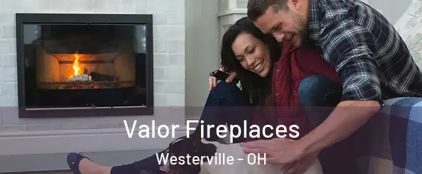  Valor Fireplaces Westerville - OH