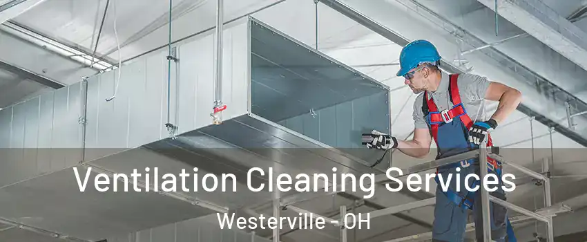  Ventilation Cleaning Services Westerville - OH