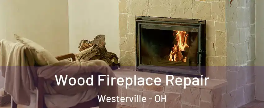  Wood Fireplace Repair Westerville - OH
