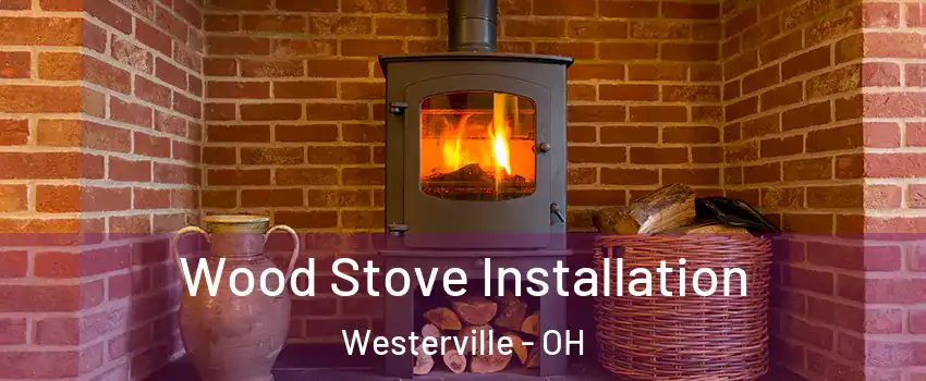  Wood Stove Installation Westerville - OH
