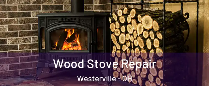  Wood Stove Repair Westerville - OH